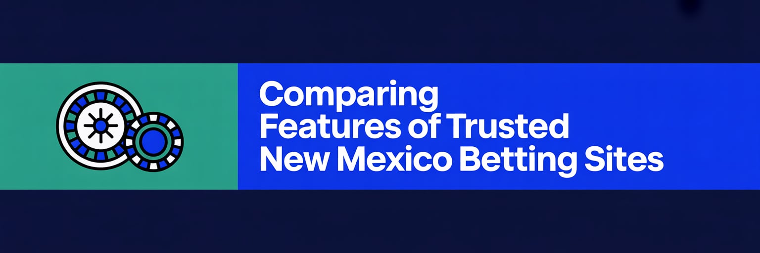 Comparing Features of Trusted New Mexico Betting Sites